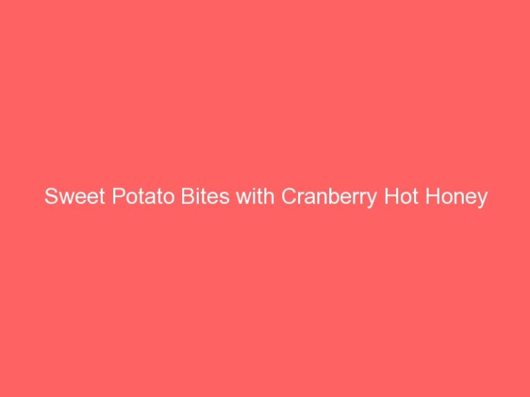 Sweet Potato Bites with Cranberry Hot Honey